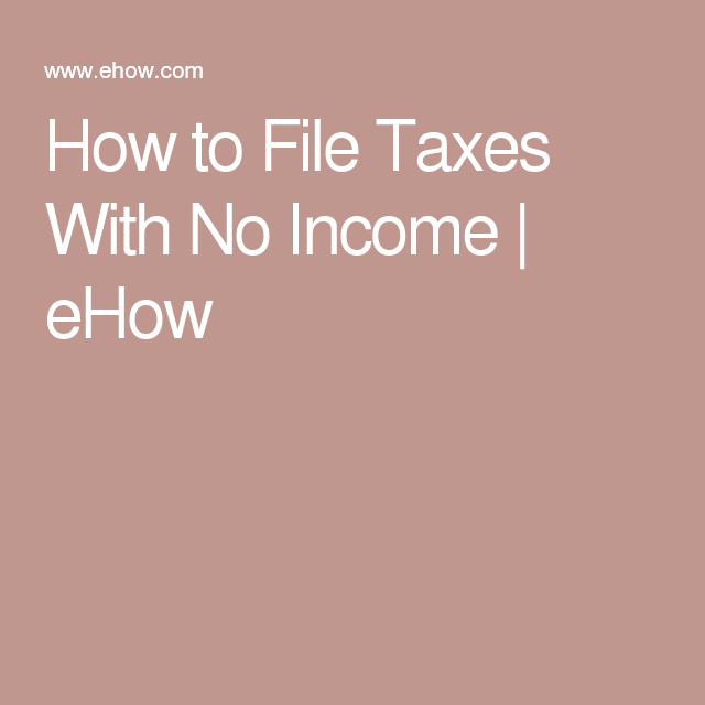 How to File Taxes With No Income