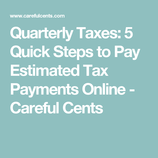 Quarterly Taxes: 5 Quick Steps to Pay Estimated Tax Payments Online ...